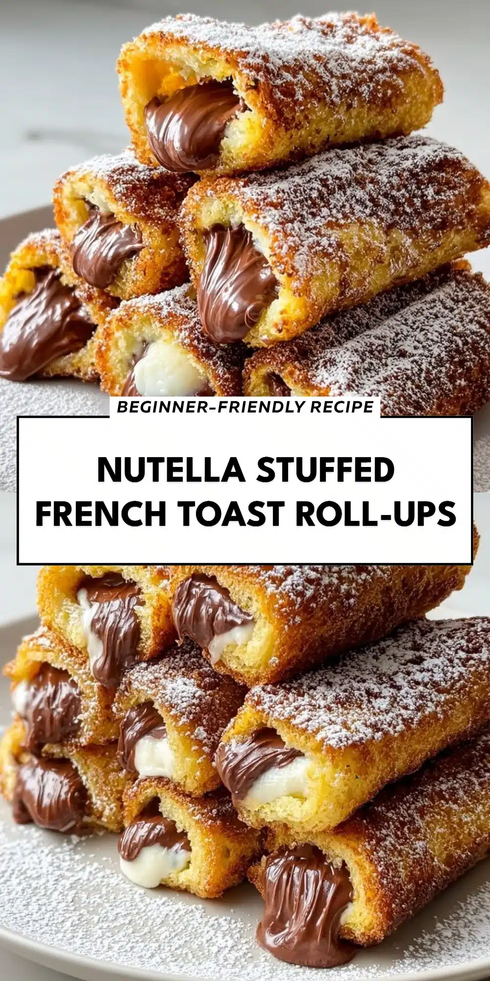 Nutella Stuffed French Toast Roll-Ups